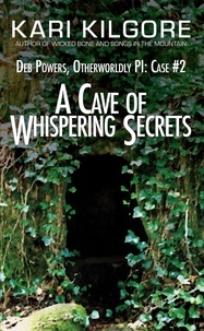  Kari Kilgore - A Cave of Whispering Secrets: Deb Powers, Otherworldly PI: Case #2 - Deb Powers: Otherworldly PI, #2.