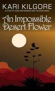  Kari Kilgore - An Impossible Desert Flower.