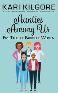  Kari Kilgore - Aunties Among Us: Five Tales of Fabulous Women.