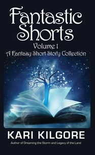  Kari Kilgore - Fantastic Shorts: Volume 1: A Fantasy Short Story Collection.