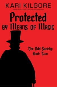  Kari Kilgore - Protected by Means of Magic - The Odd Society, #2.