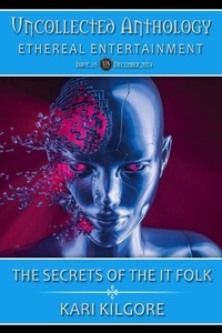 The Secrets of The IT Folk - Uncollected Anthology: Ethereal Entertainment