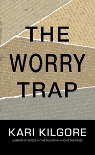  Kari Kilgore - The Worry Trap.