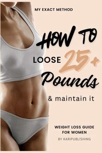 Weight Loss Guide For Women - My Exact Method for Losing 25+ Pounds & Maintaining It