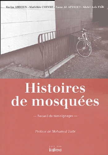 Karim Abdoun et Mathilde Chèvre - Histoires de mosquées - Recueil de témoignages.