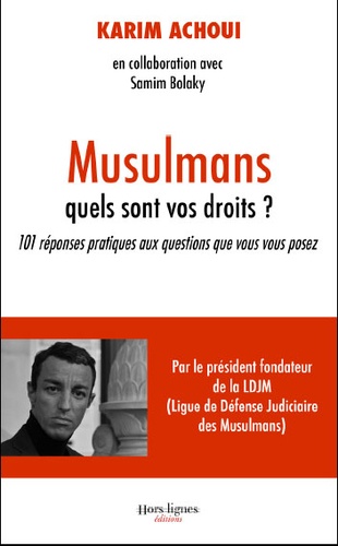 Karim Achoui - Musulmans, quels sont vos droits ? - 101 réponses pratiques aux questions que vous vous posez.