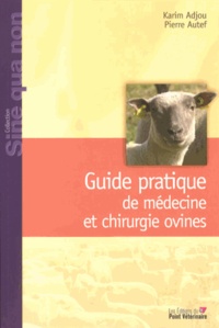 Karim Adjou et Pierre Autef - Guide pratique de médecine et chirurgie ovines.