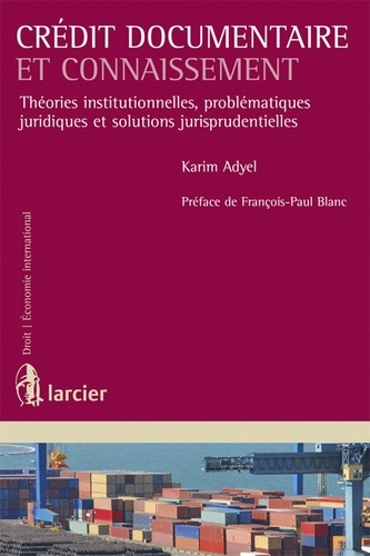 Karim Adyel - Crédit documentaire et connaissement - Théories institutionnelles, problématiques juridiques et solutions jurisprudentielles.