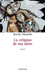 Karim Akouche - La religion de ma mère.