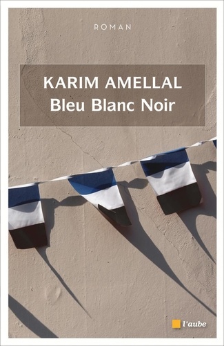 Karim Amellal - Bleu Blanc Noir.