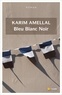 Karim Amellal - Bleu Blanc Noir.