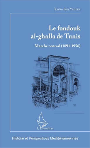 Le fondouk al-ghalla de Tunis. Marché central (1891-1956)