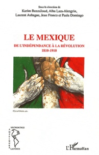 Karim Benmiloud et Alba Lara-Alengrin - Le Mexique - De l'indépendance à la révolution (1810-1910).
