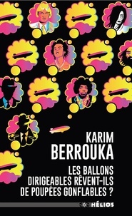 Karim Berrouka - Les ballons dirigeables rêvent-ils de poupées gonflables ?.