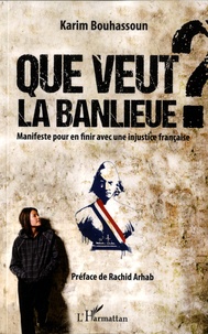 Karim Bouhassoun - Que veut la banlieue ? - Manifeste pour en finir avec une injustice française.