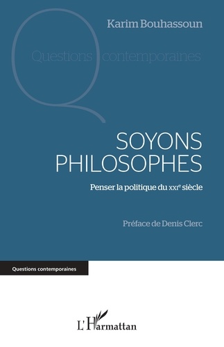 Karim Bouhassoun - Soyons philosophes - Penser la politique du XXIe siècle.