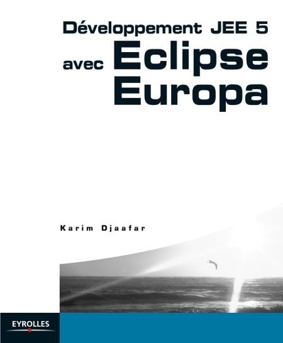 Karim Djaafar - Développement JEE 5 avec Eclipse Europa.