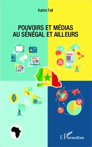 Karim Fall - Pouvoirs et médias au Sénégal et ailleurs.