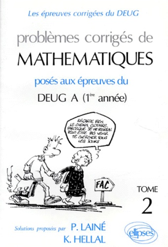 Karim Hellal et Pascal Lainé - Problemes Corriges De Mathematiques. Tome 2, Poses Aux Epreuves Du Deug A 1ere Annee.