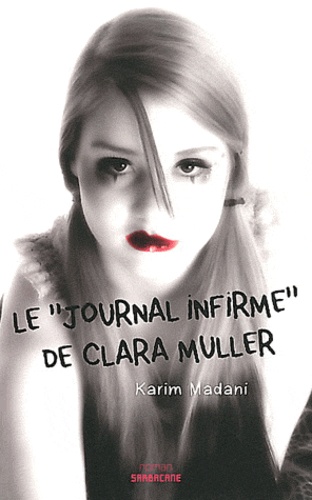 Karim Madani - Le journal infirme de Clara Muller.