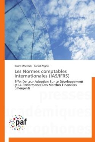 Karim Mhedhbi et Daniel Zéghal - Les Normes comptables internationales (IAS/IFRS) - Effet De Leur Adoption Sur Le Développement et La Performance Des Marchés Financiers Émergents.