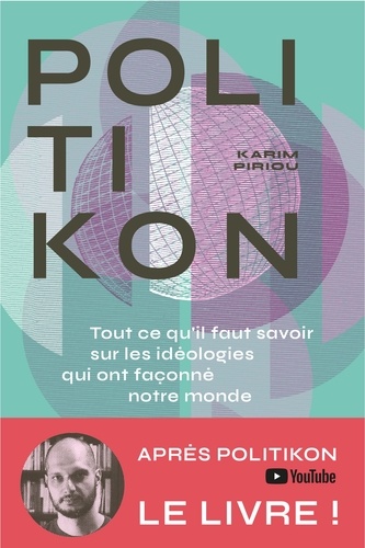Karim Piriou - Politikon - Tout ce qu'il faut savoir des idéologies qui ont façonné notre monde.