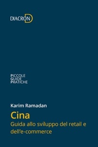 Karim Ramadan - Cina. Guida allo sviluppo del retail e dell'e-commerce.