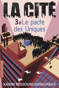 Karim Ressouni-Demigneux - La Cité Tome 3 : Le pacte des uniques.
