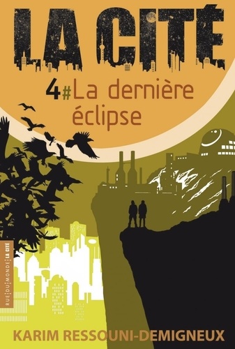 Karim Ressouni-Demigneux - La Cité Tome 4 : La dernière éclipse.