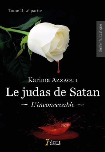 Karima Azzaoui - Le Judas de Satan Tome 2, 2e partie : L'inconcevable.