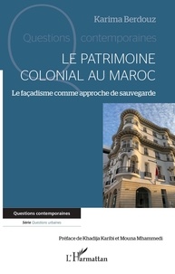 Karima Berdouz - Le patrimoine colonial au Maroc - Le façadisme comme approche de sauvegarde.