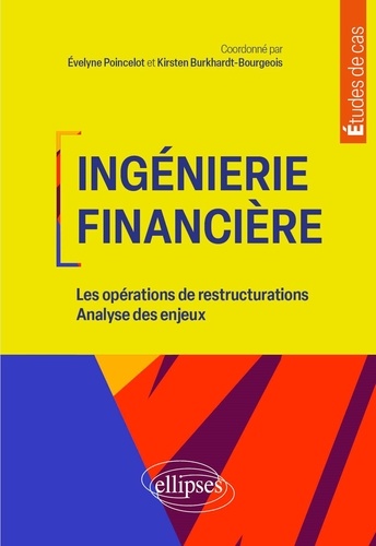 Karima Bouaiss et Kirsten Burkhardt-Bourgeois - Ingénierie financière - Les opérations de restructurations. Analyse des enjeux..