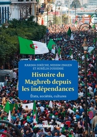Karima Dirèche et Aurélia Dusserre - Histoire du Maghreb depuis les indépendances - Etats, société, cultures.