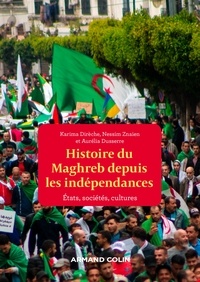 Karima Dirèche et Aurélia Dusserre - Une histoire politique du Maghreb contemporain - Des années 1950 à nos jours - Des années 1950 à nos jours.