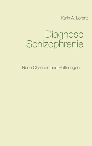Diagnose Schizophrenie. Neue Chancen und Hoffnungen