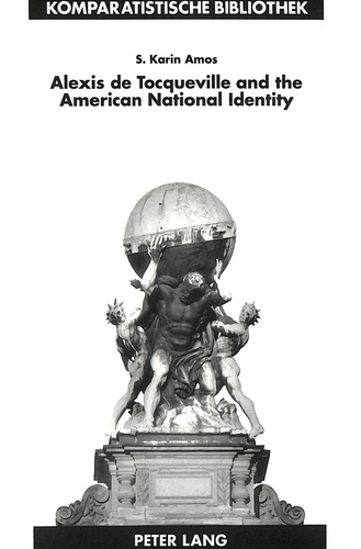 Karin Amos - Alexis de Tocqueville and the American National Identity - The Reception of De la Démocratie en Amérique in the United States in the Nineteenth Century".