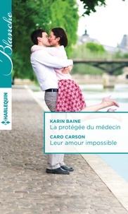 Karin Baine et Caro Carson - La protégée du médecin - Leur amour impossible.
