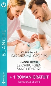 Karin Baine et Dianne Drake - Parents malgré eux - Le chirurgien sans mémoire - L'homme de sa vie.