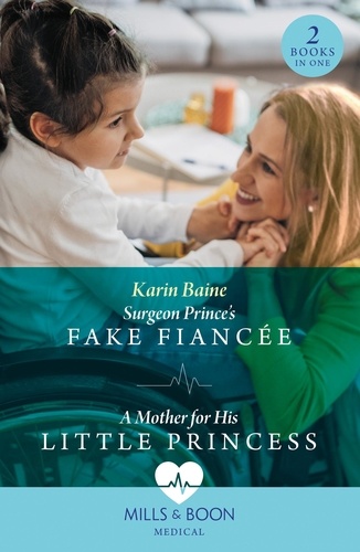 Karin Baine - Surgeon Prince's Fake Fiancée / A Mother For His Little Princess - Surgeon Prince's Fake Fiancée (Royal Docs) / A Mother for His Little Princess (Royal Docs).