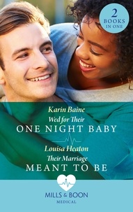 Karin Baine et Louisa Heaton - Wed For Their One Night Baby / Their Marriage Meant To Be - Wed for Their One Night Baby / Their Marriage Meant To Be.