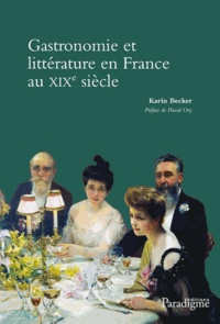 Karin Becker - Gastronomie et littérature en France au XIXe siècle.