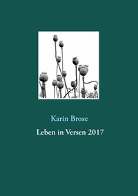 Karin Brose - Leben in Versen 2017 - Gedichte über Alltägliches.