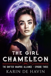  Karin De Havin - The Girl Chameleon Episode Three - The Shifter Vampire Alliance Serial, #3.