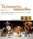 Karin Delaunay-Delfs - Teintures naturelles - Plus de 130 recettes expérimentées et partagées Grand teint - Petit teint.