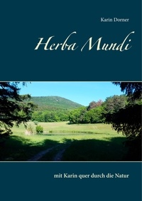 Karin Dorner - Herba Mundi - mit Karin quer durch die Natur.