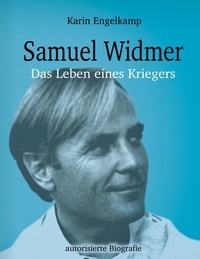Karin Engelkamp - Samuel Widmer - Das Leben eines Kriegers.