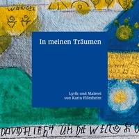 Karin Flörsheim et Daniela Flörsheim - In meinen Träumen - Lyrik und Malerei von Karin Flörsheim.