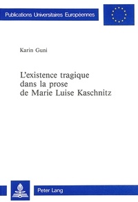 Karin Guni - L'existence tragique dans la prose de Marie Luise Kaschnitz - Publié avec le concours du Centre de recherches des langues et de la communication de l'université de Corse.