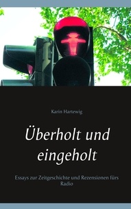 Karin Hartewig - Überholt und eingeholt - Essays zur Zeitgeschichte und Rezensionen fürs Radio.