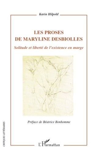 Karin Hilpold - Les proses de Maryline Desbiolles - Solitude et liberté de l'existence en marge.